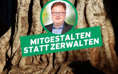 Mitgestalten statt zerwalten!