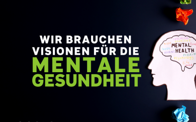 Es braucht Visionen für die mentale Gesundheit